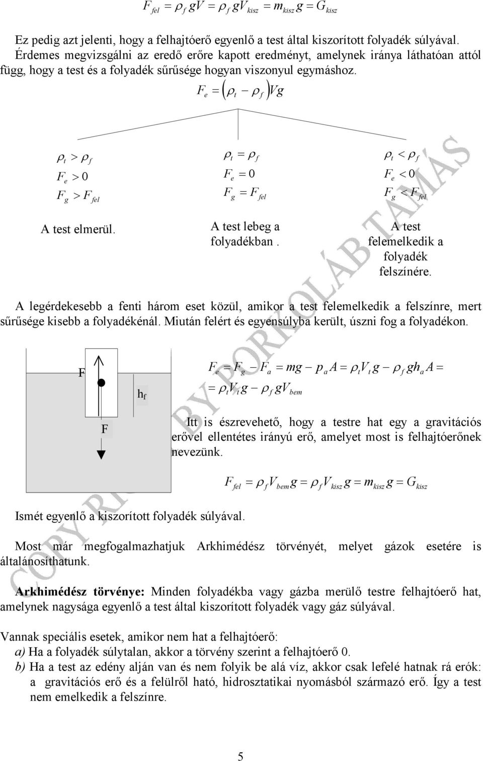 ρ = ρ e = 0 = el es lebe a olyadékban. ρ < ρ e < 0 < el es eleelkedik a olyadék elszínére. leérdekesebb a eni háro ese közül, aikor a es eleelkedik a elszínre, er sűrűsée kisebb a olyadékénál.