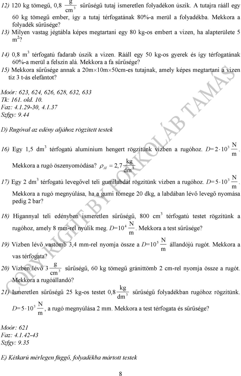 5) Mekkora sűrűsée annak a 0 0 50c-es uajnak, aely képes earani a vizen íz -ás eleáno? Moór: 6, 64, 66, 68, 6, 6 Tk: 6. old. 0. az: 4..9-0, 4..7 Szy: 9.