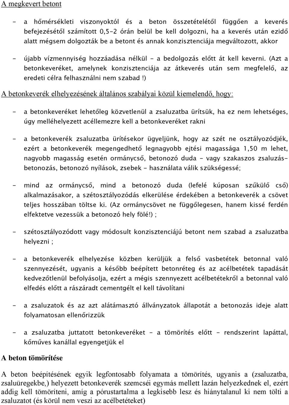 (Azt a betonkeveréket, amelynek konzisztenciája az átkeverés után sem megfelelő, az eredeti célra felhasználni nem szabad!