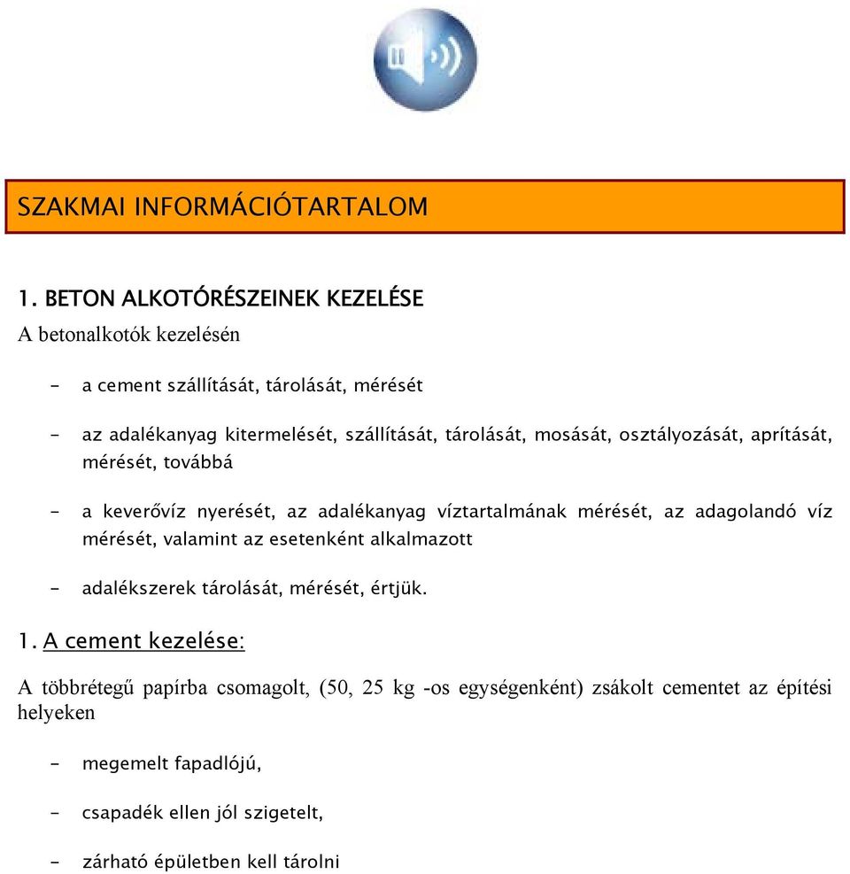 tárolását, mosását, osztályozását, aprítását, mérését, továbbá - a keverővíz nyerését, az adalékanyag víztartalmának mérését, az adagolandó víz mérését,