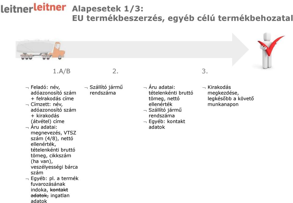 (4/8), nettó ellenérték, tételenkénti bruttó tömeg, cikkszám (ha van), veszélyességi bárca szám Egyéb: pl.