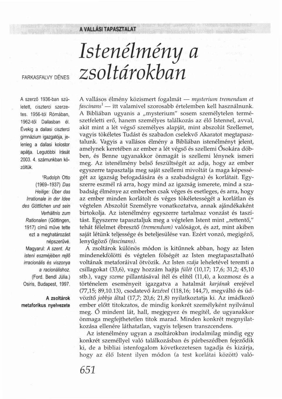 'Rudolph Otto (1969-1937) Das Heilige: Über das Irrationale in der Idee des Göttlichen und sein Verhaltnis zum Rationalen (Göttingen, 1917) című müve tette ezt a meghatározást n é ps ze rűv é.