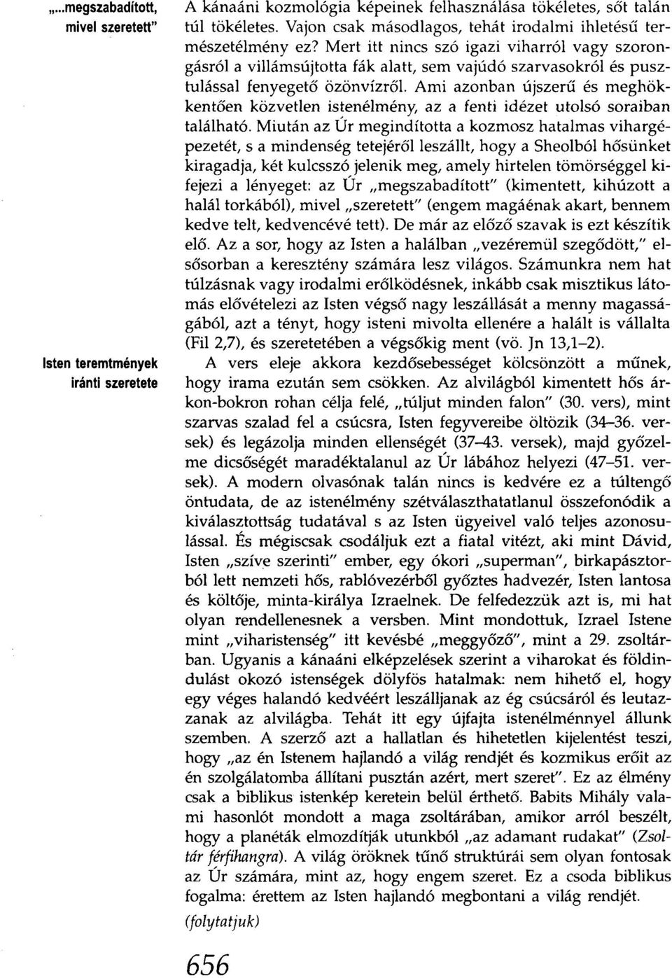 Mert itt nincs szó igazi viharról vagy szorongásról a villámsújtotta fák alatt, sem vajúdó szarvasokról és pusztulással fenyegető özönvízről.