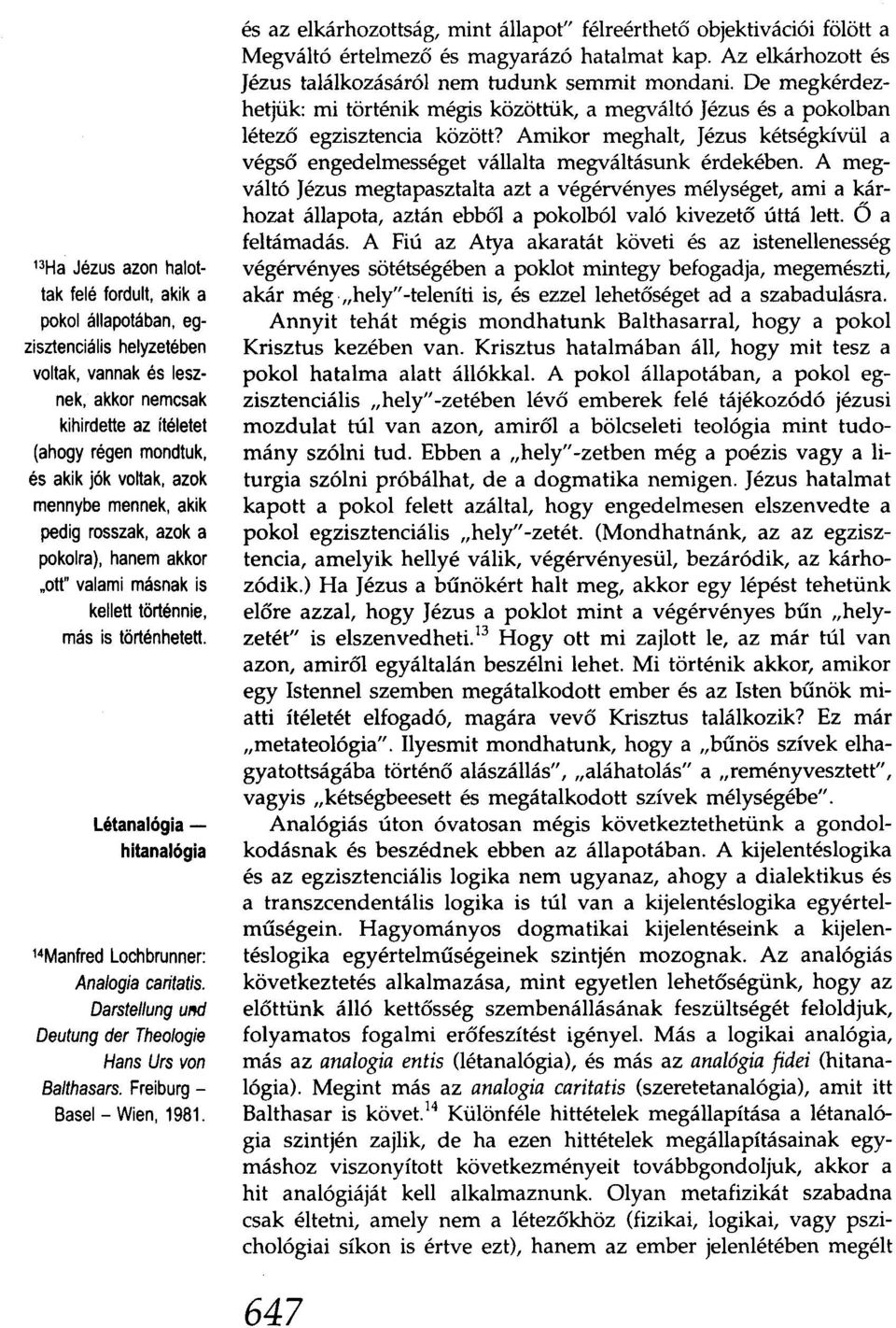 Darstellung UM Deutung der Theologie Hans Urs von Balthasars. Freiburg Basel- Wien, 1981.