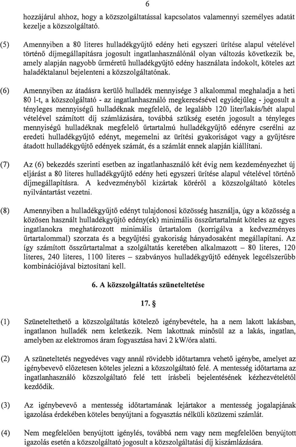 űrméretű hulladékgyűjtő edény használata indokolt, köteles azt haladéktalanul bejelenteni a közszolgáltatónak.