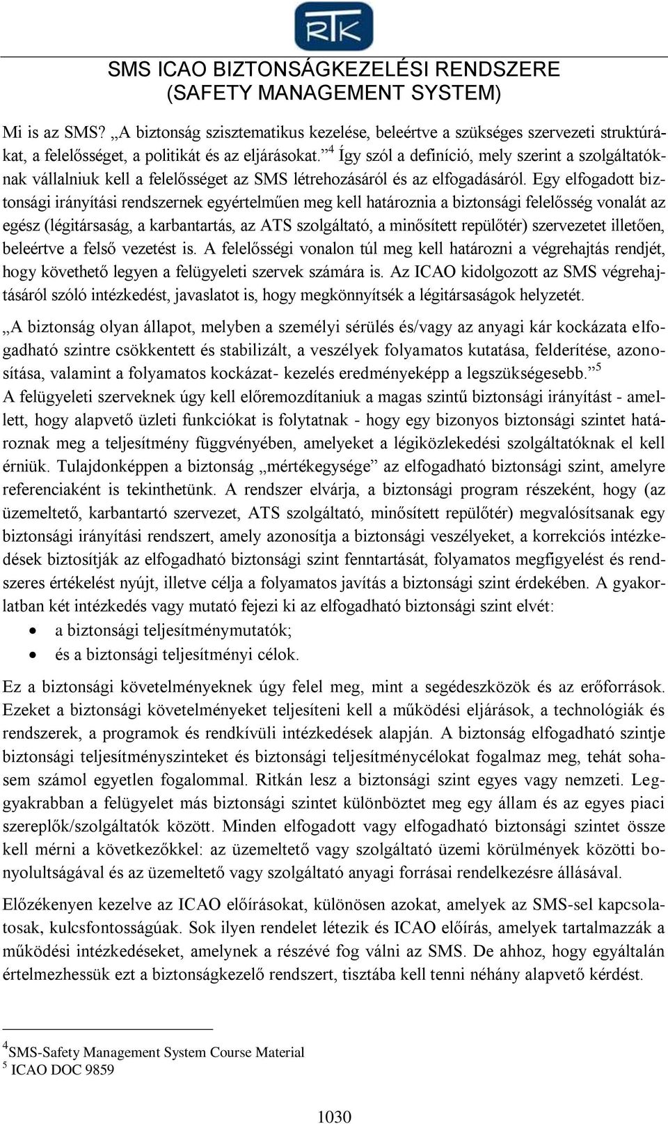 4 Így szól a definíció, mely szerint a szolgáltatóknak vállalniuk kell a felelősséget az SMS létrehozásáról és az elfogadásáról.