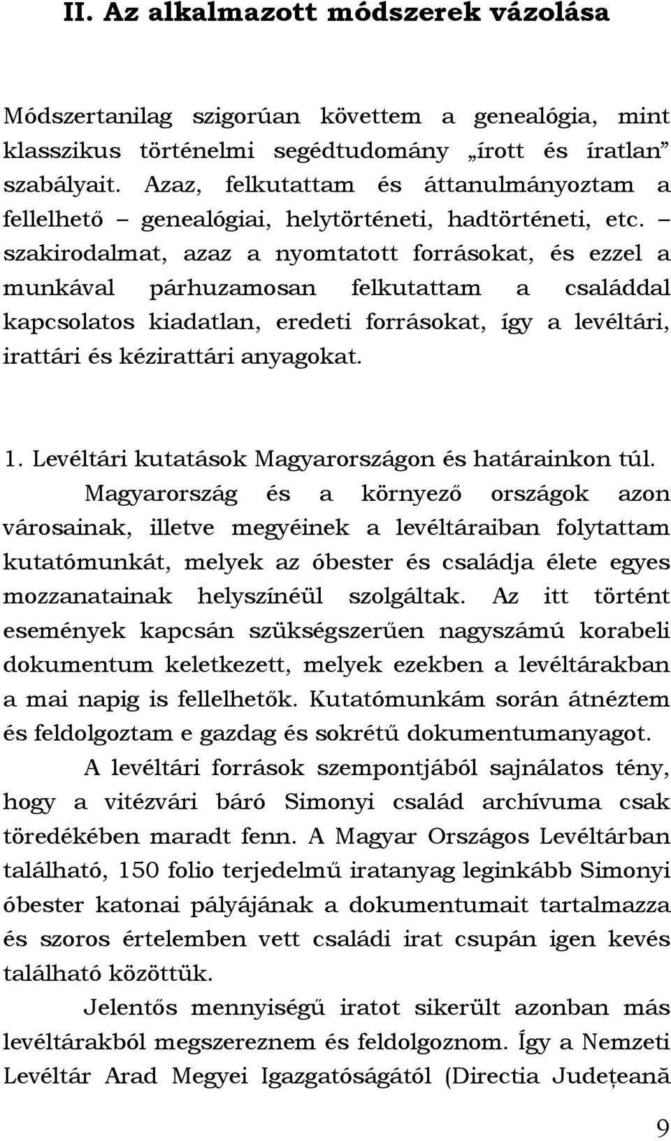 szakirodalmat, azaz a nyomtatott forrásokat, és ezzel a munkával párhuzamosan felkutattam a családdal kapcsolatos kiadatlan, eredeti forrásokat, így a levéltári, irattári és kézirattári anyagokat. 1.