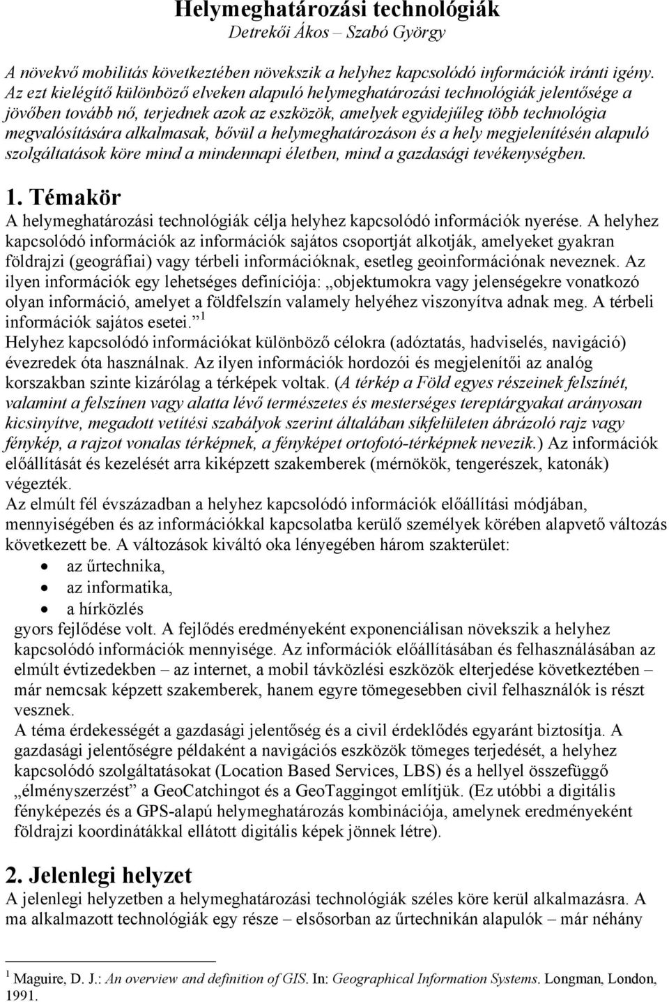 bővül a helymeghatározáson és a hely megjelenítésén alapuló szolgáltatások köre mind a mindennapi életben, mind a gazdasági tevékenységben. 1.