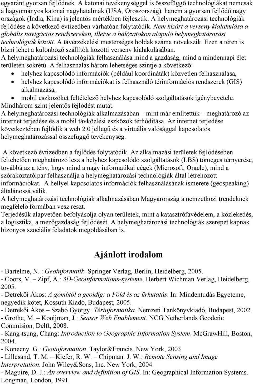 fejlesztik. A helymeghatározási technológiák fejlődése a következő évtizedben várhatóan folytatódik.