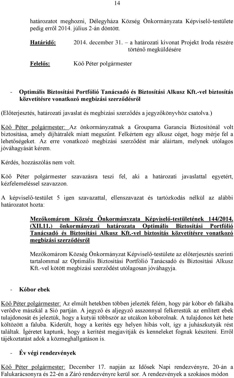 -vel biztosítás közvetítésre vonatkozó megbízási szerződésről (Előterjesztés, határozati javaslat és megbízási szerződés a jegyzőkönyvhöz csatolva.