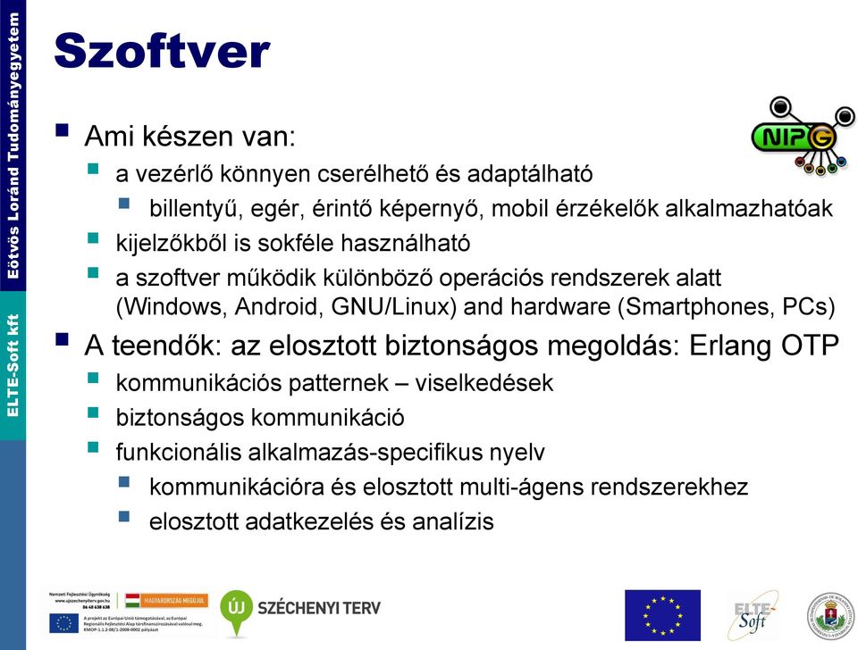 (Smartphones, PCs) A teendők: az elosztott biztonságos megoldás: Erlang OTP kommunikációs patternek viselkedések biztonságos