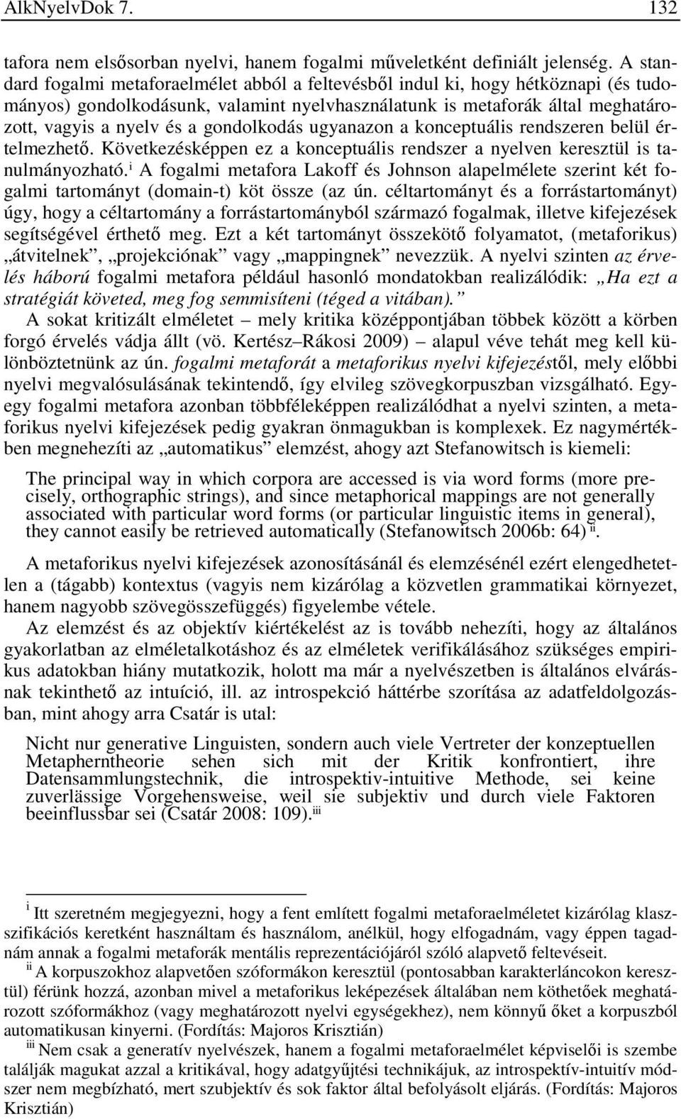 gondolkodás ugyanazon a konceptuális rendszeren belül értelmezhető. Következésképpen ez a konceptuális rendszer a nyelven keresztül is tanulmányozható.