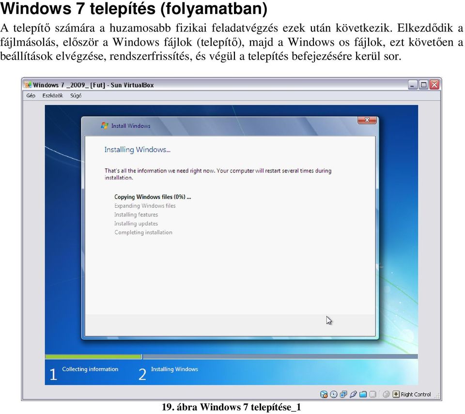 Elkezdődik a fájlmásolás, először a Windows fájlok (telepítő), majd a Windows os