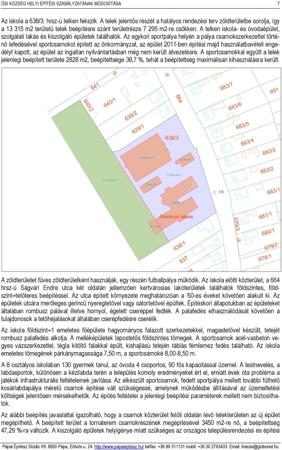 A telken iskola- és óvodaépület, szolgálati lakás és kiszolgáló épületek találhatók.