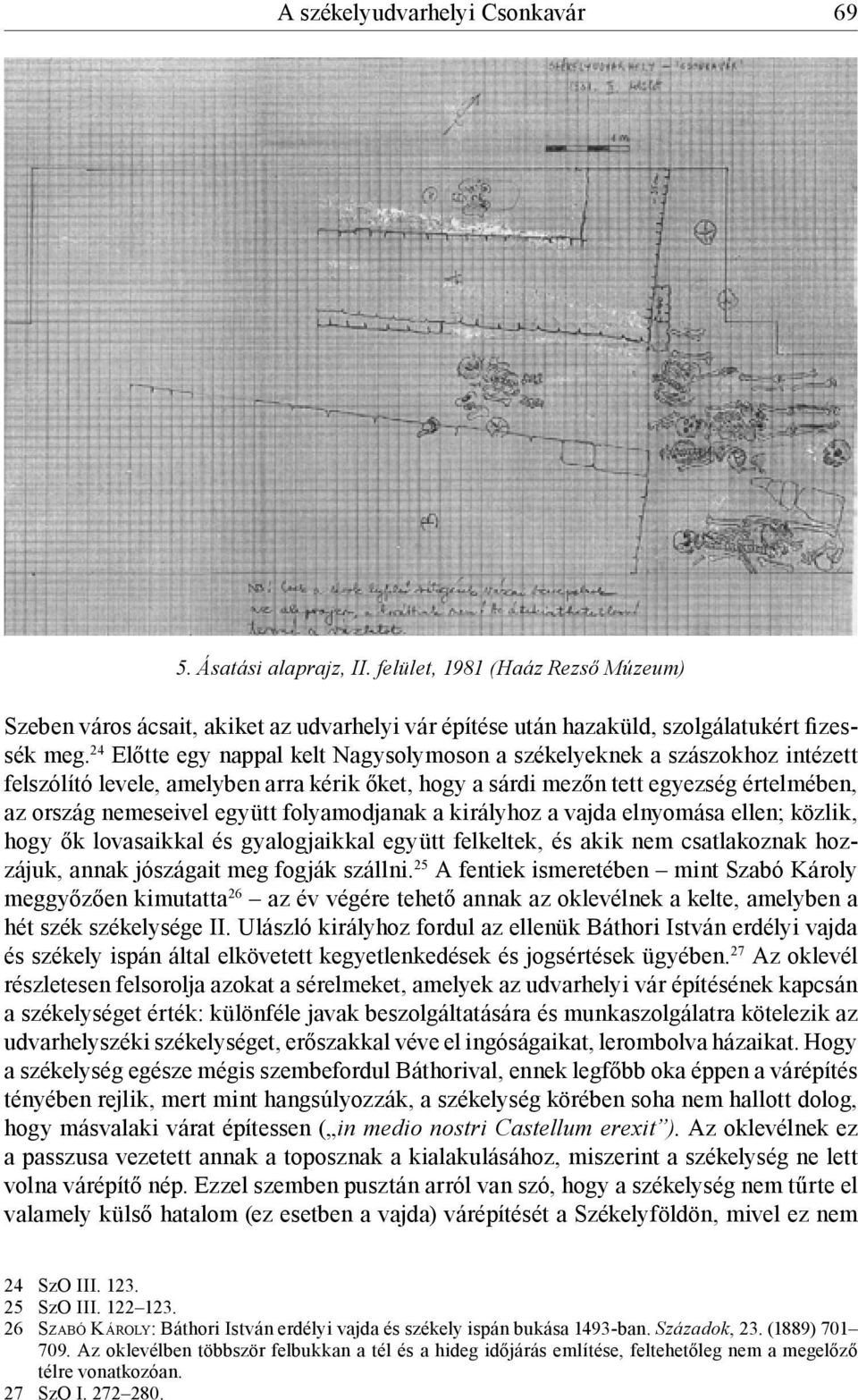 folyamodjanak a királyhoz a vajda elnyomása ellen; közlik, hogy ők lovasaikkal és gyalogjaikkal együtt felkeltek, és akik nem csatlakoznak hozzájuk, annak jószágait meg fogják szállni.