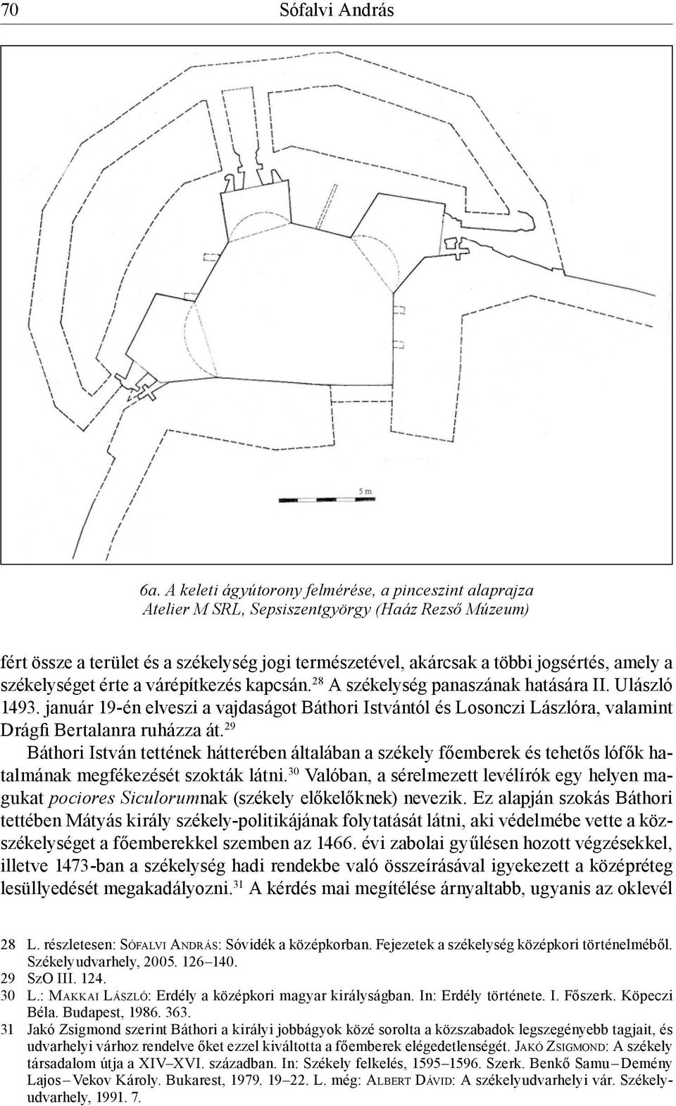 székelységet érte a várépítkezés kapcsán. 28 A székelység panaszának hatására II. Ulászló 1493.