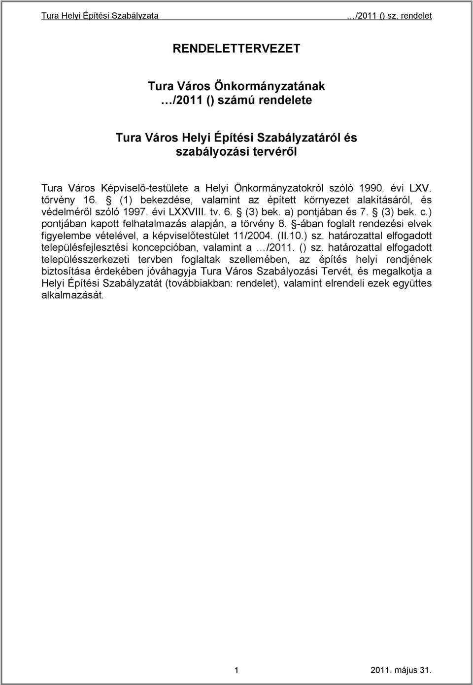 ) pontjában kapott felhatalmazás alapján, a törvény 8. -ában foglalt rendezési elvek figyelembe vételével, a képviselőtestület 11/2004. (II.10.) sz.