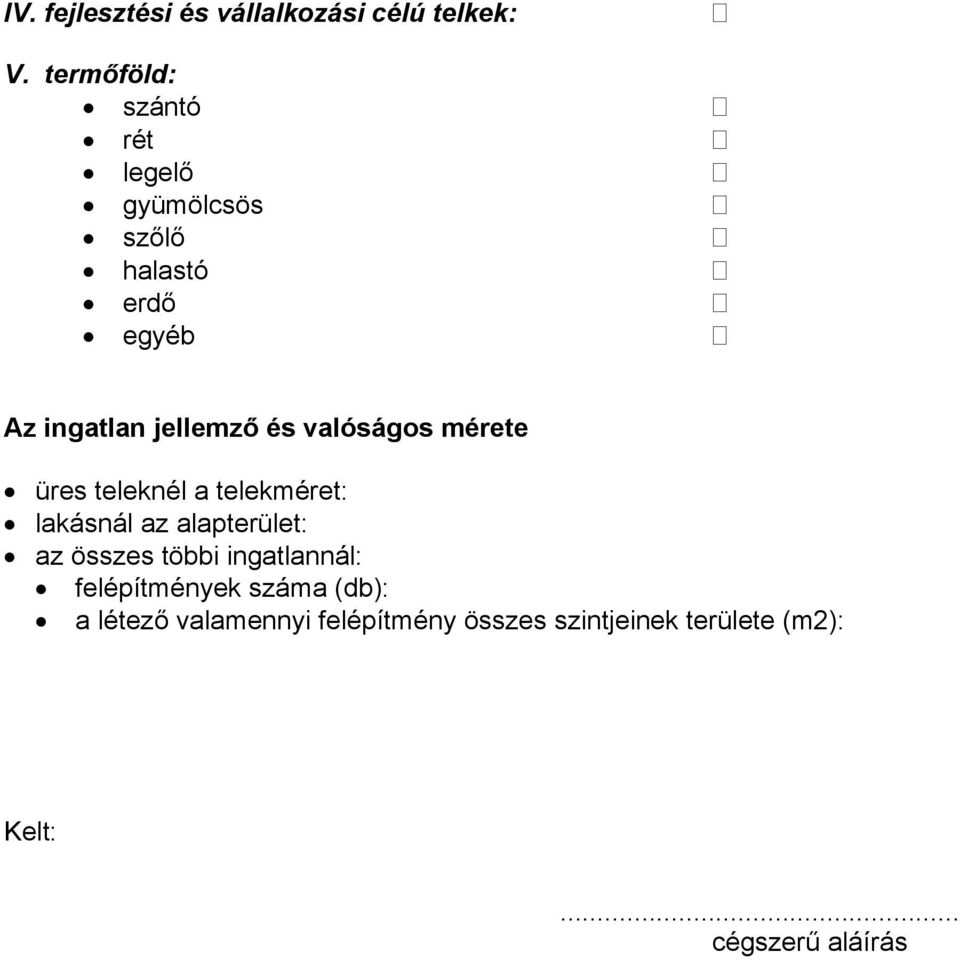 valóságos mérete üres teleknél a telekméret: lakásnál az alapterület: az összes többi