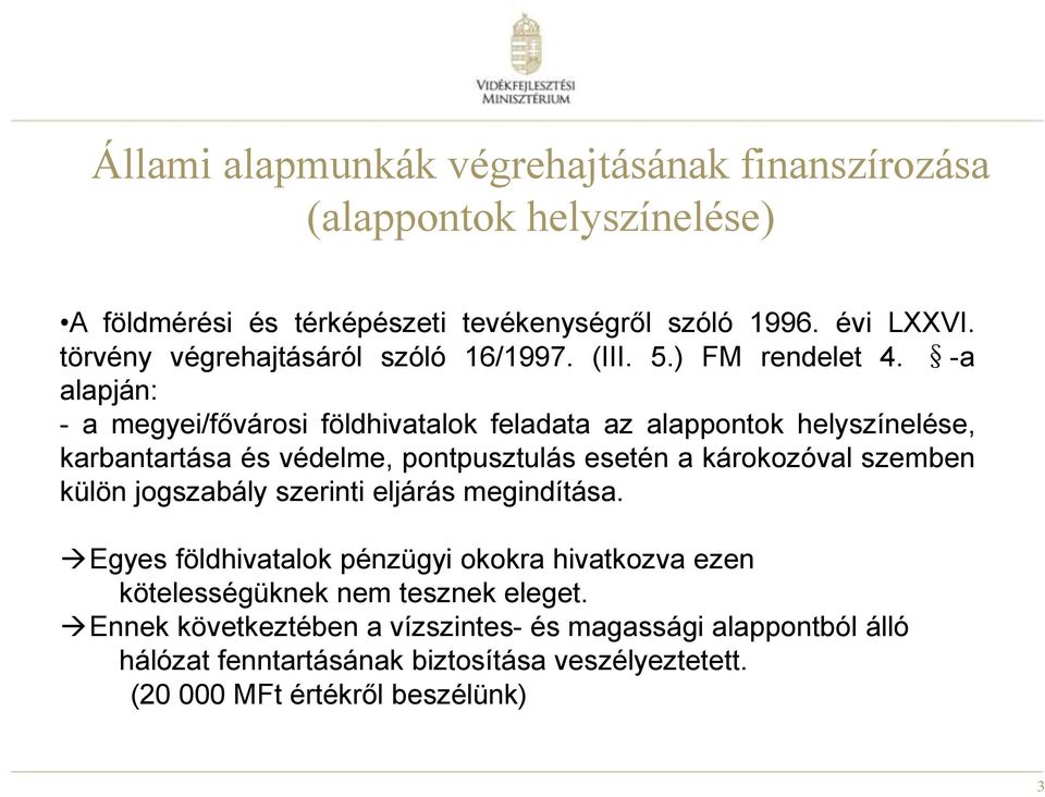 -a alapján: - a megyei/fővárosi földhivatalok feladata az alappontok helyszínelése, karbantartása és védelme, pontpusztulás esetén a károkozóval szemben külön