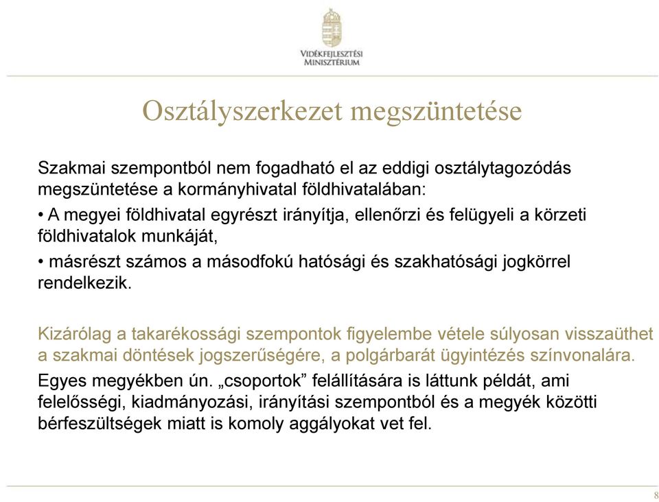 Kizárólag a takarékossági szempontok figyelembe vétele súlyosan visszaüthet a szakmai döntések jogszerűségére, a polgárbarát ügyintézés színvonalára.