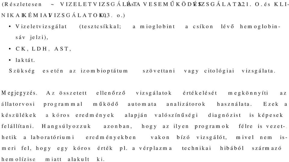 Az összetett ellenőrző vizsgálatok értékelését megkönnyíti az állatorvosi programmal működő automata analizátorok használata.