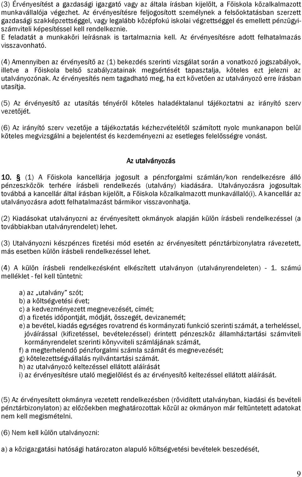 rendelkeznie. E feladatát a munkaköri leírásnak is tartalmaznia kell. Az érvényesítésre adott felhatalmazás visszavonható.