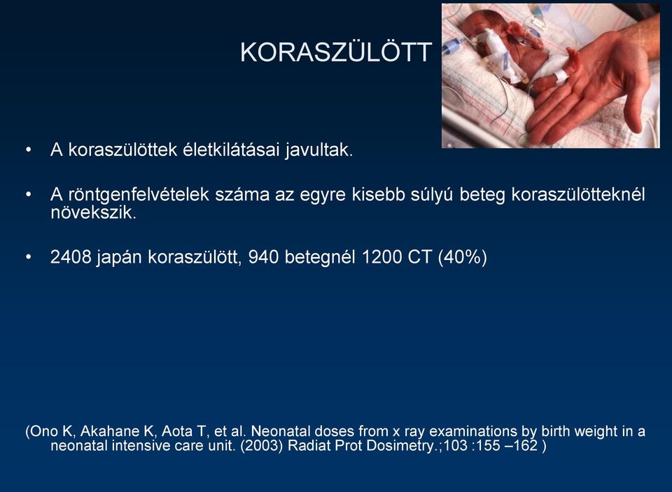 2408 japán koraszülött, 940 betegnél 1200 CT (40%) (Ono K, Akahane K, Aota T, et al.