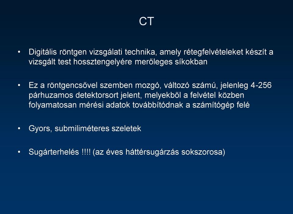 4-256 párhuzamos detektorsort jelent, melyekből a felvétel közben folyamatosan mérési adatok