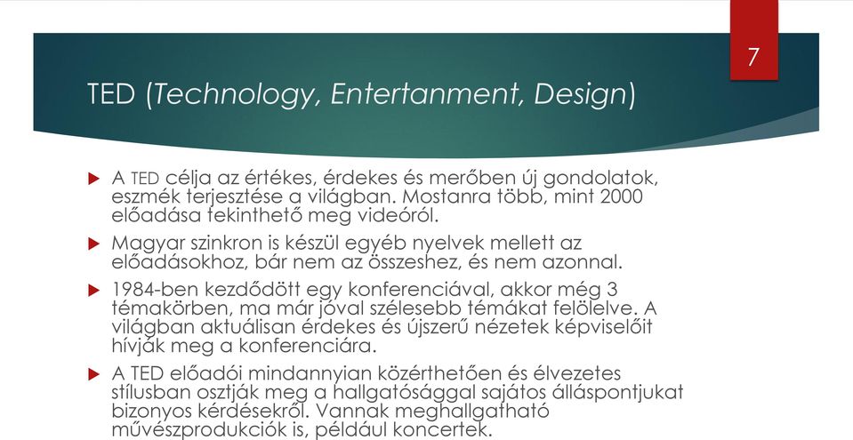 1984-ben kezdődött egy konferenciával, akkor még 3 témakörben, ma már jóval szélesebb témákat felölelve.