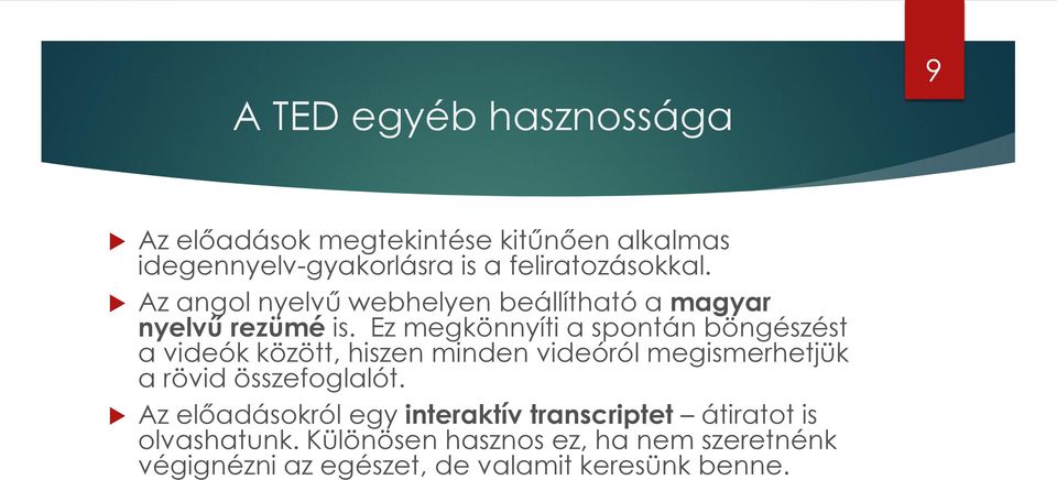 Ez megkönnyíti a spontán böngészést a videók között, hiszen minden videóról megismerhetjük a rövid összefoglalót.