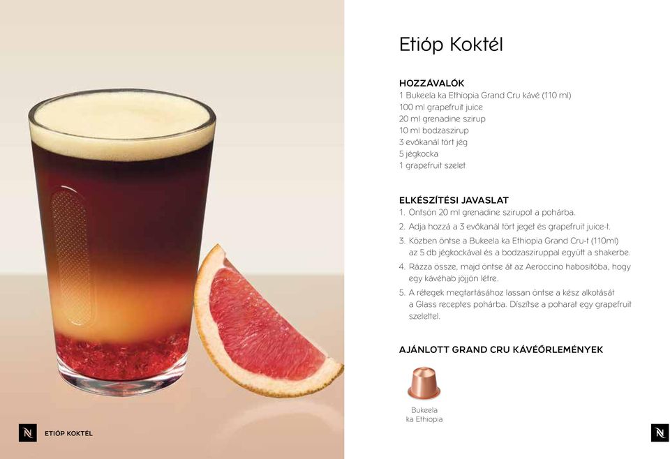 evőkanál tört jeget és grapefruit juice-t. 3. Közben öntse a Bukeela ka Ethiopia Grand Cru-t (110ml) az 5 db jégkockával és a bodzasziruppal együtt a shaker be.