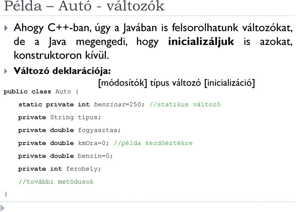 Változó deklarációja: [módosítók] típus változó [inicializáció] public class Auto { static private int