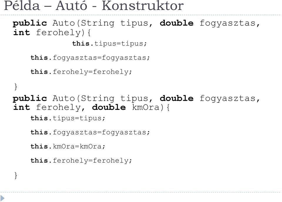 ferohely=ferohely; public Auto(String tipus, double fogyasztas, int ferohely,
