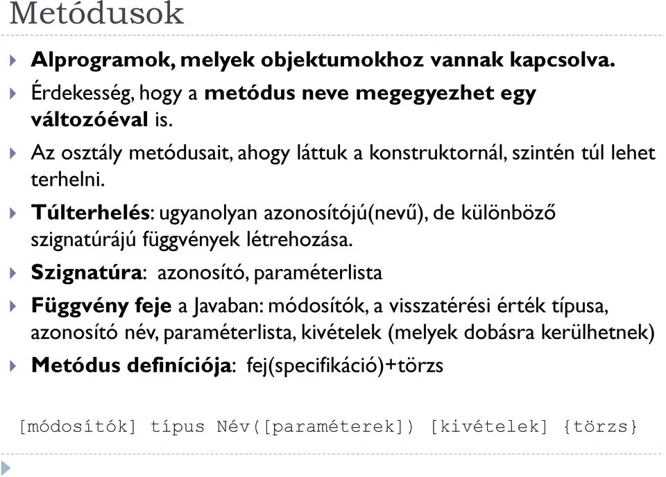 Túlterhelés: ugyanolyan azonosítójú(nevű), de különböző szignatúrájú függvények létrehozása.