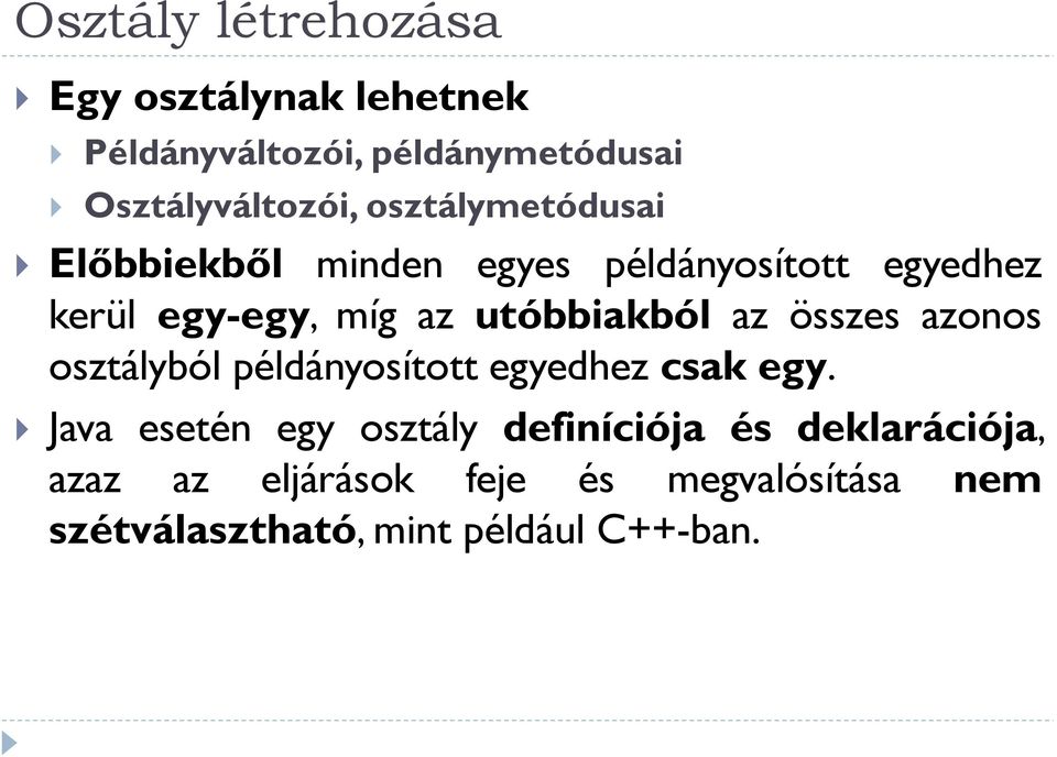 utóbbiakból az összes azonos osztályból példányosított egyedhez csak egy.