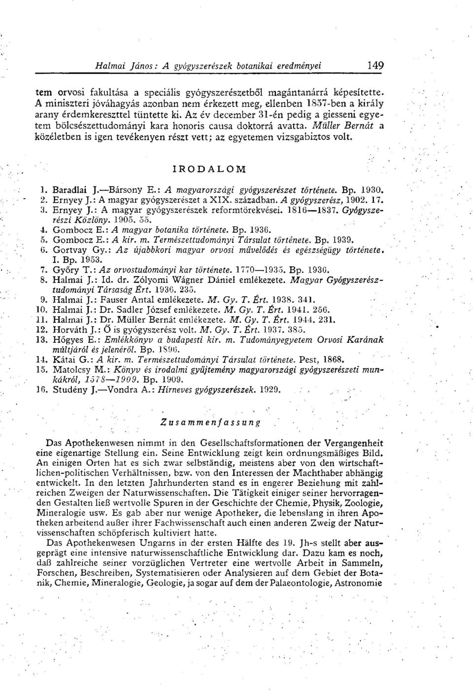 I R O D A L O M 1. Baradlai J. Bársony E.: A magyarországi gyógyszerészet története. Bp. 1930. 2. Ernyey J.: A magyar gyógyszerészet a XIX. században. A gyógyszerész, 1902. 17. 3. Ernyey J.: A magyar gyógyszerészek reformtörekvései.