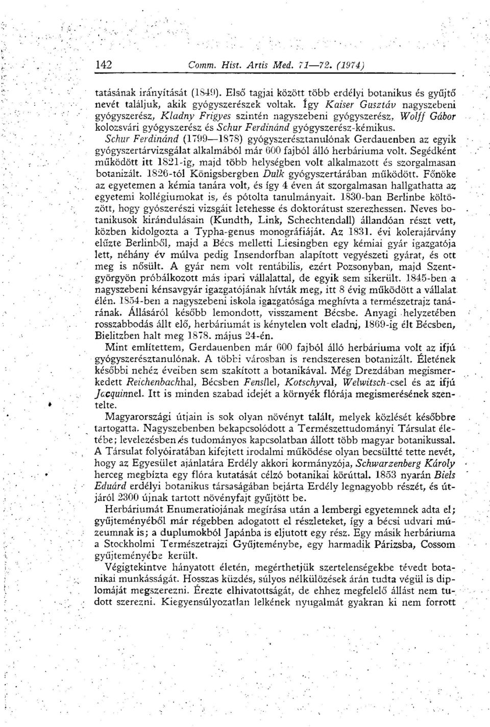 Schur Ferdinánd (1799 1878) gyógyszerésztanulónak Gerdauenben az egyik gyógyszertárvizsgálat alkalmából már 600 fajból álló herbáriuma volt.