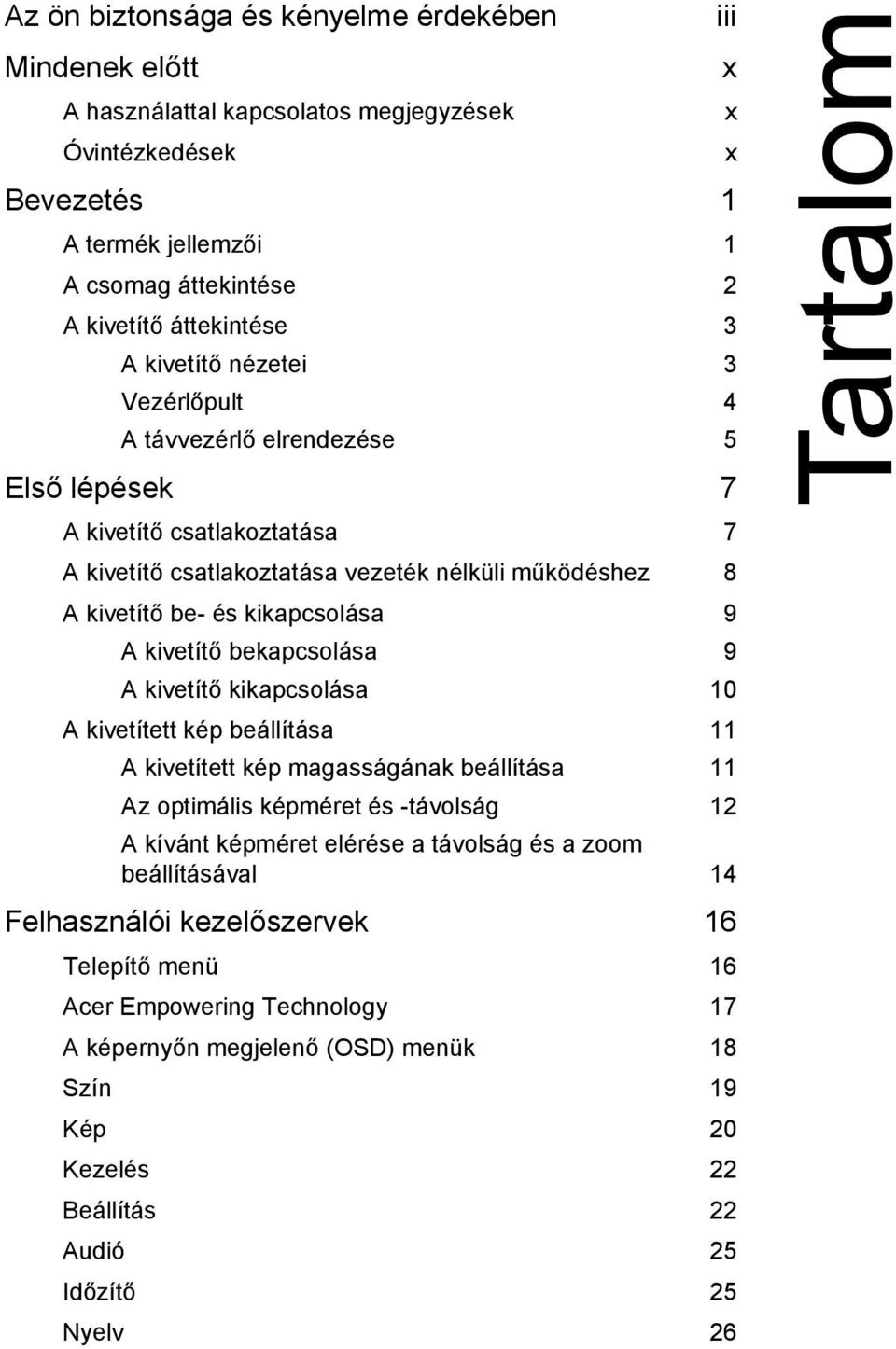 kivetítő bekapcsolása 9 A kivetítő kikapcsolása 10 A kivetített kép beállítása 11 A kivetített kép magasságának beállítása 11 Az optimális képméret és -távolság 12 A kívánt képméret elérése a