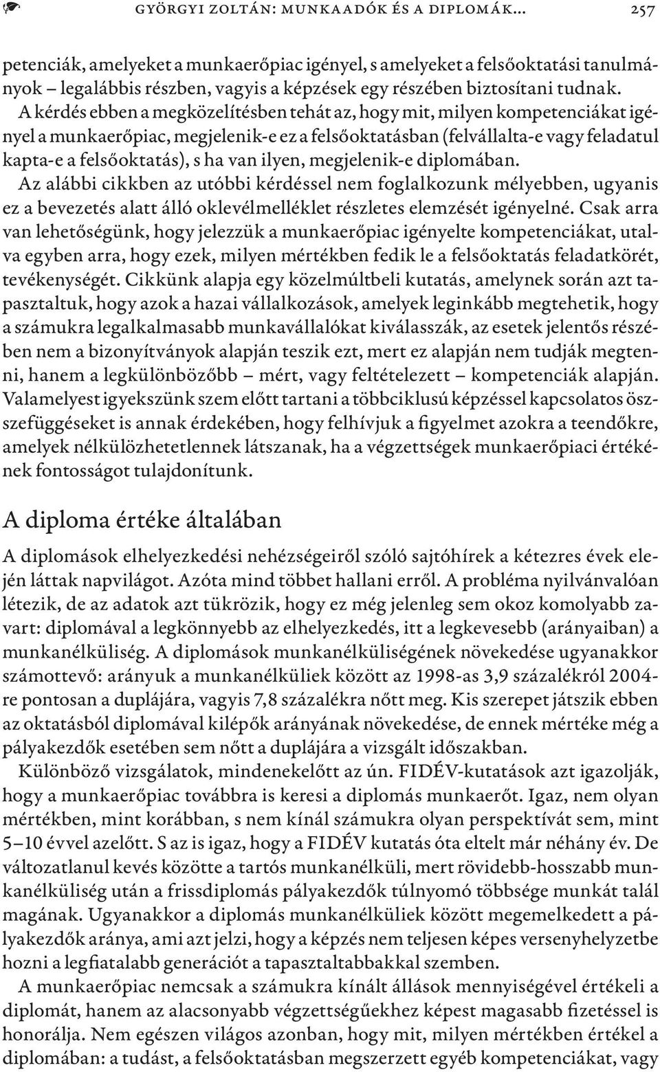 ilyen, megjelenik-e diplomában. Az alábbi cikkben az utóbbi kérdéssel nem foglalkozunk mélyebben, ugyanis ez a bevezetés alatt álló oklevélmelléklet részletes elemzését igényelné.