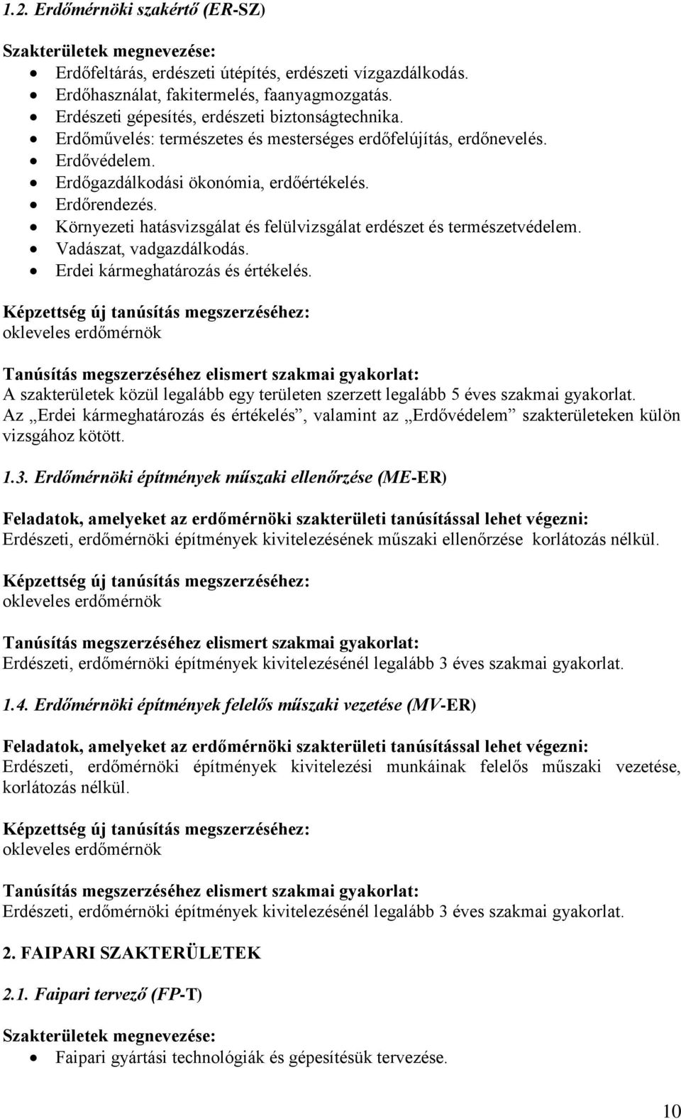 Környezeti hatásvizsgálat és felülvizsgálat erdészet és természetvédelem. Vadászat, vadgazdálkodás. Erdei kármeghatározás és értékelés.