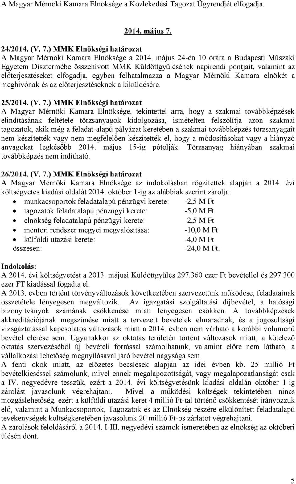 Kamara elnökét a meghívónak és az előterjesztéseknek a kiküldésére. 25/2014. (V. 7.