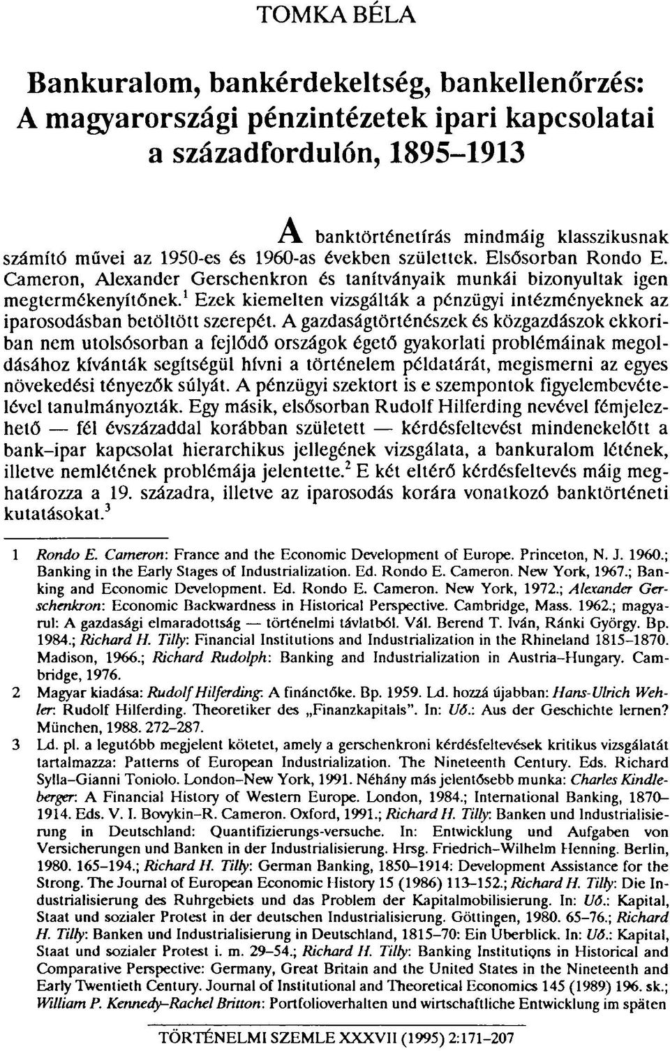 1 Ezek kiemelten vizsgálták a pénzügyi intézményeknek az iparosodásban betöltött szerepét.