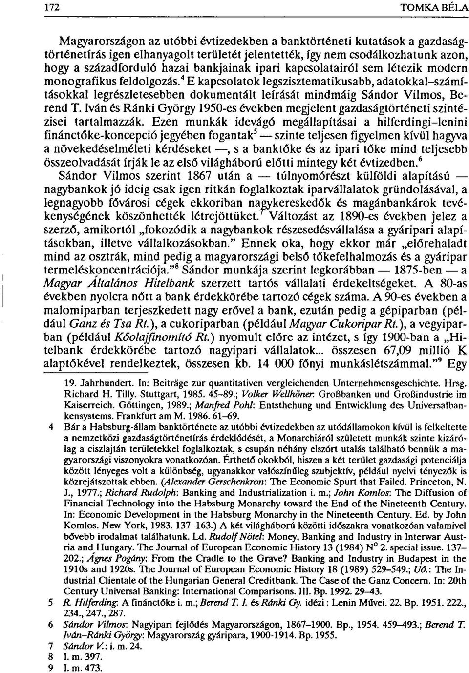 4 E kapcsolatok legszisztematikusabb, adatokkal-számításokkal legrészletesebben dokumentált leírását mindmáig Sándor Vilmos, Berend T.