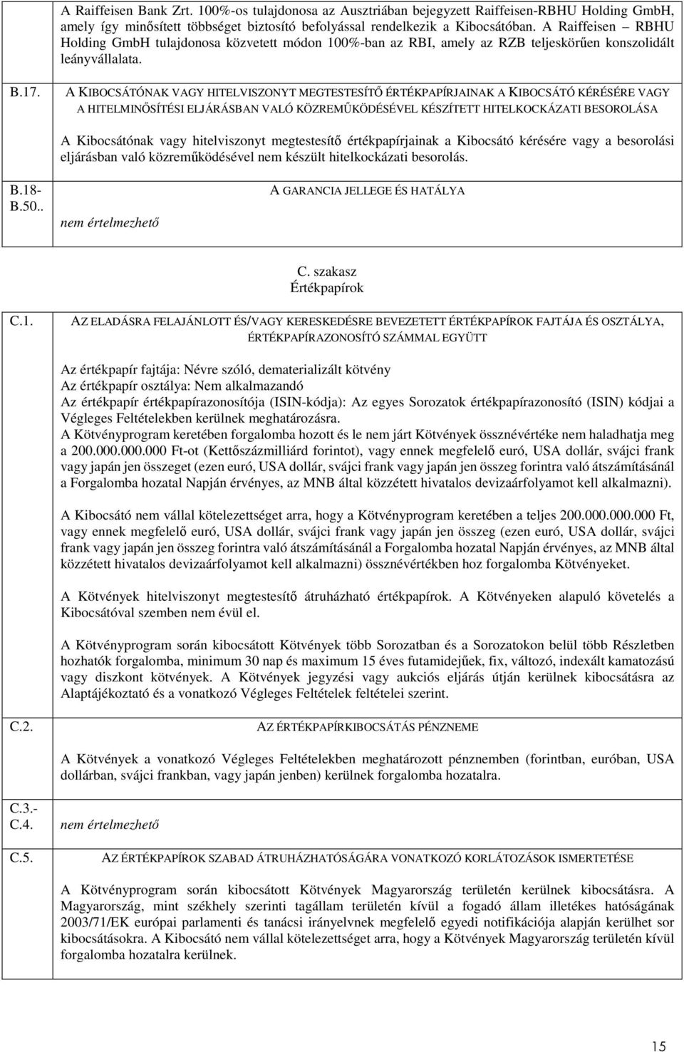 A KIBOCSÁTÓNAK VAGY HITELVISZONYT MEGTESTESÍTŐ ÉRTÉKPAPÍRJAINAK A KIBOCSÁTÓ KÉRÉSÉRE VAGY A HITELMINŐSÍTÉSI ELJÁRÁSBAN VALÓ KÖZREMŰKÖDÉSÉVEL KÉSZÍTETT HITELKOCKÁZATI BESOROLÁSA A Kibocsátónak vagy