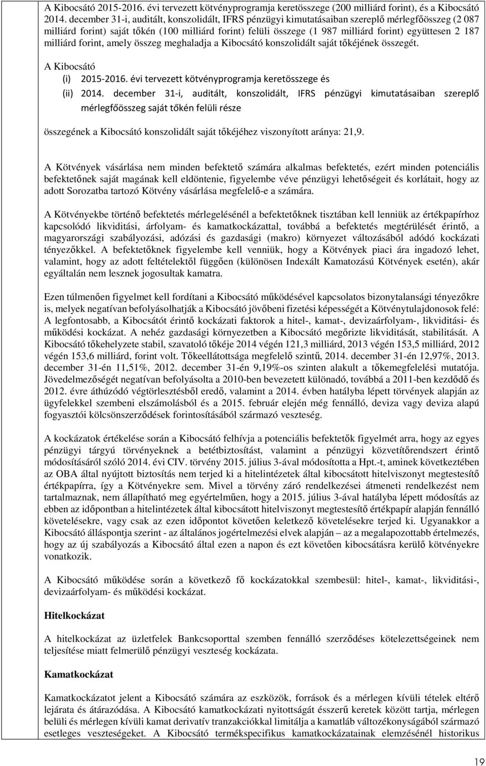 2 187 milliárd forint, amely összeg meghaladja a Kibocsátó konszolidált saját tőkéjének összegét. A Kibocsátó (i) 2015-2016. évi tervezett kötvényprogramja keretösszege és (ii) 2014.