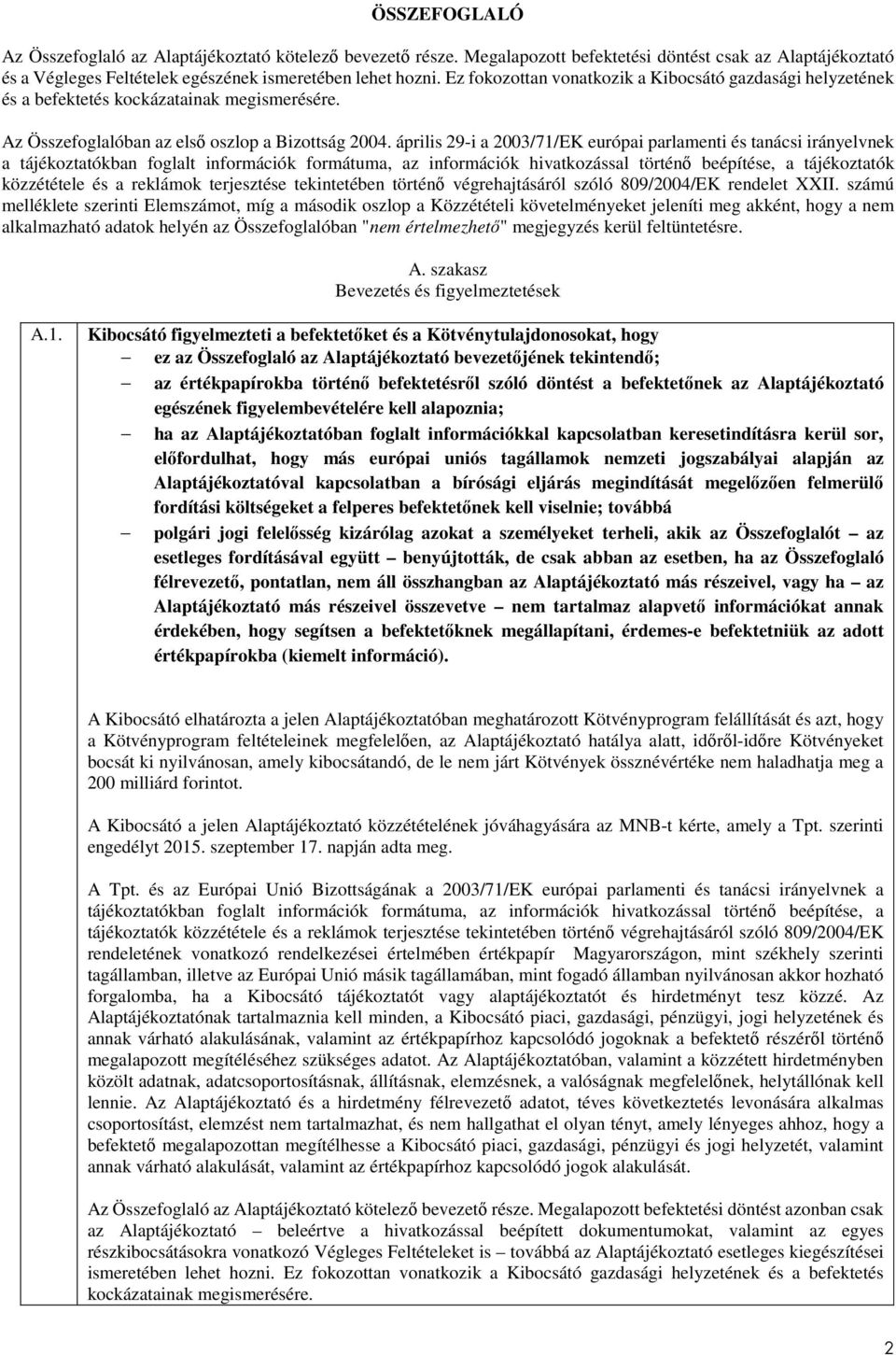 április 29-i a 2003/71/EK európai parlamenti és tanácsi irányelvnek a tájékoztatókban foglalt információk formátuma, az információk hivatkozással történő beépítése, a tájékoztatók közzététele és a