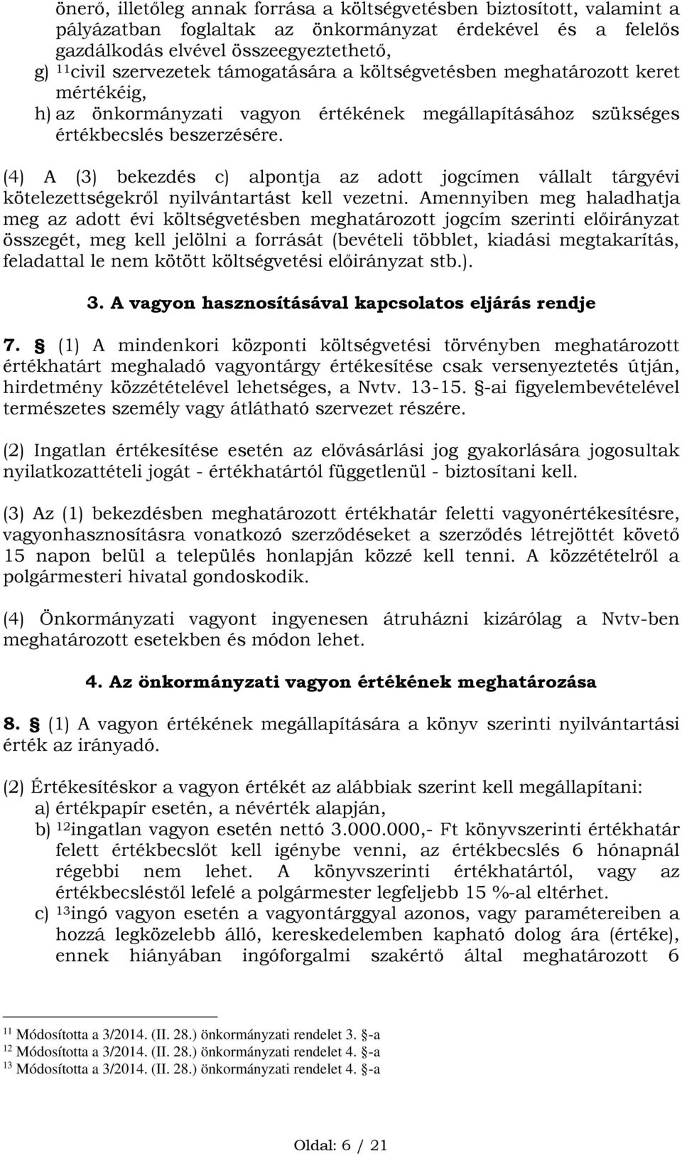 (4) A (3) bekezdés c) alpontja az adott jogcímen vállalt tárgyévi kötelezettségekről nyilvántartást kell vezetni.