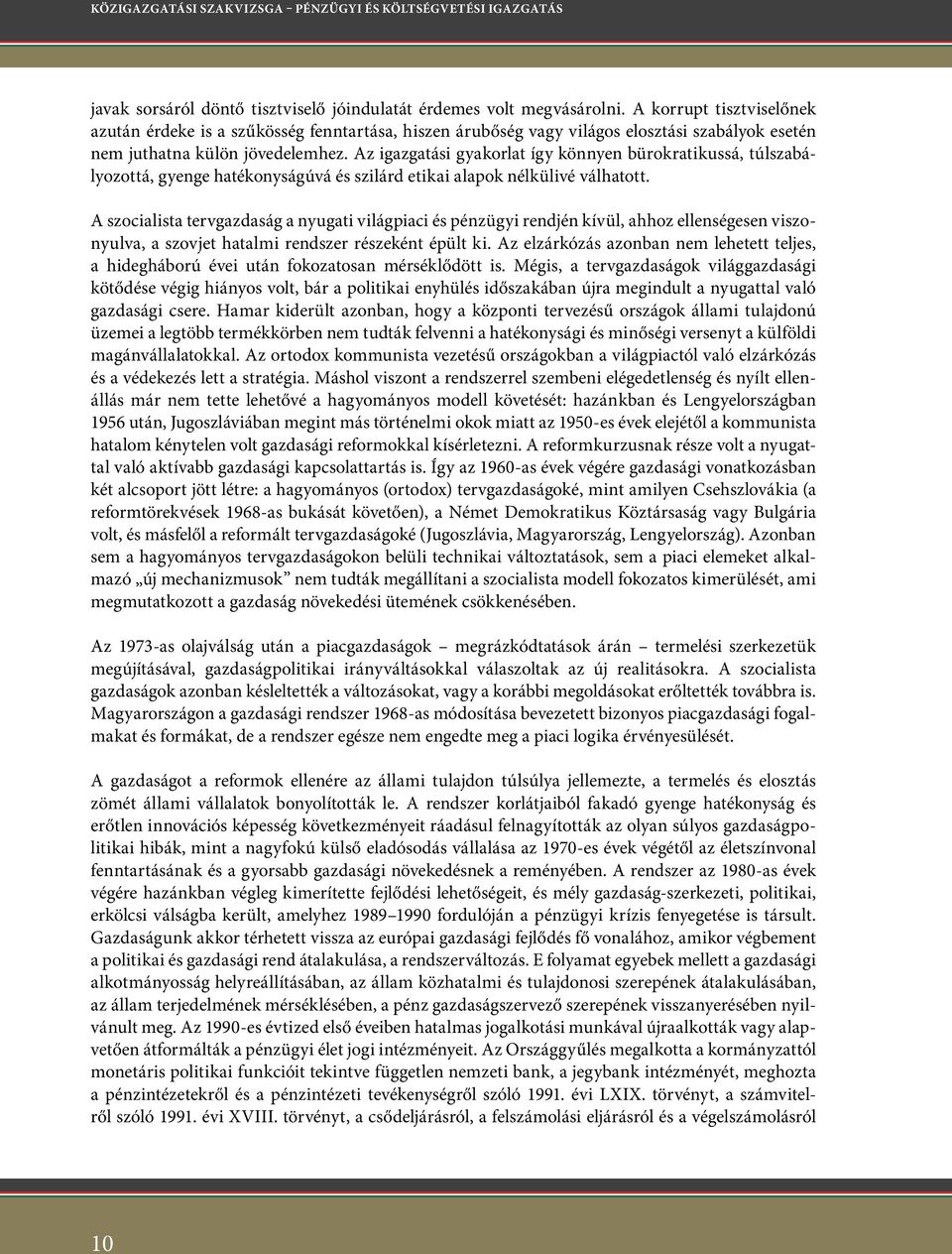 Az igazgatási gyakorlat így könnyen bürokratikussá, túlszabályozottá, gyenge hatékonyságúvá és szilárd etikai alapok nélkülivé válhatott.