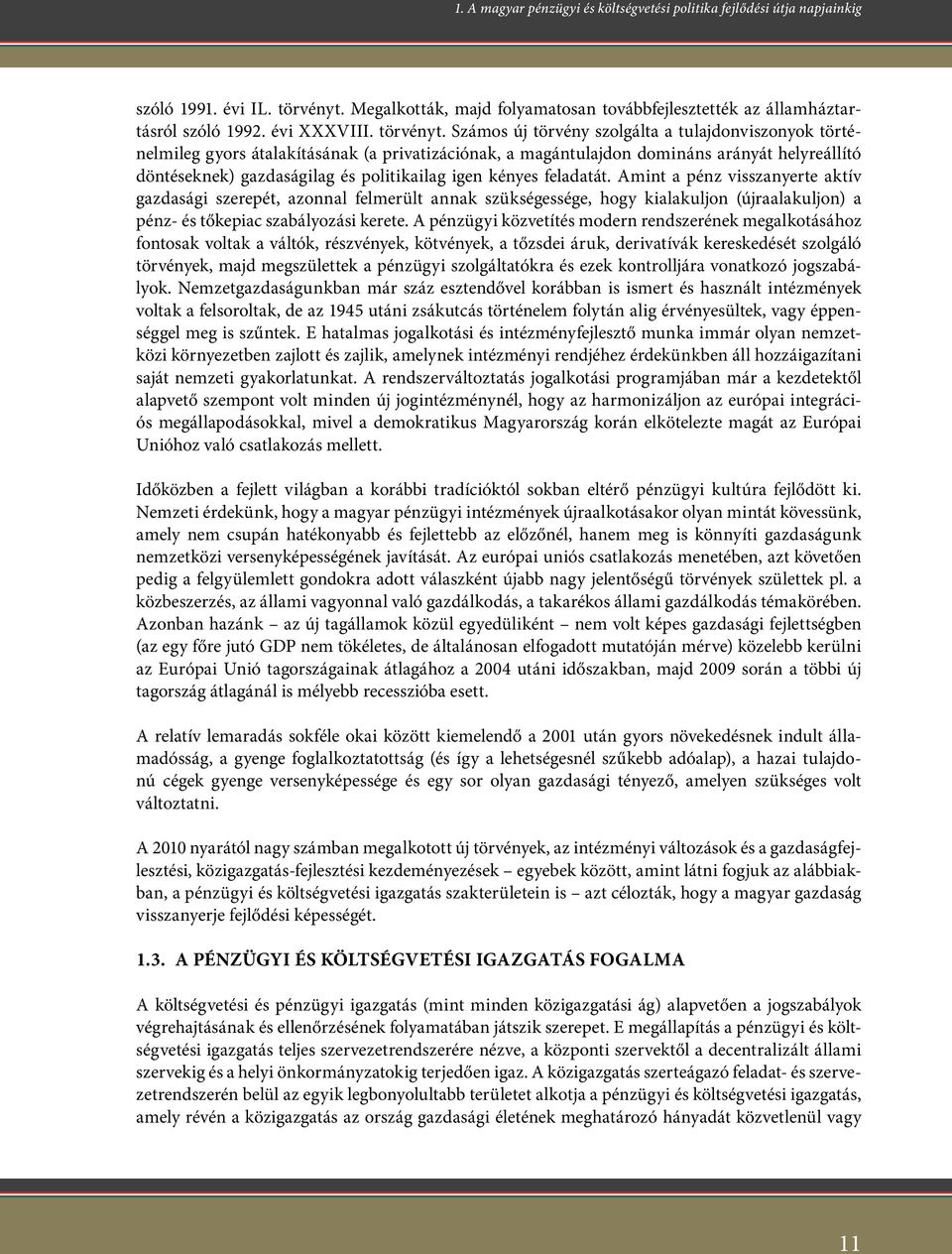 Számos új törvény szolgálta a tulajdonviszonyok történelmileg gyors átalakításának (a privatizációnak, a magántulajdon domináns arányát helyreállító döntéseknek) gazdaságilag és politikailag igen