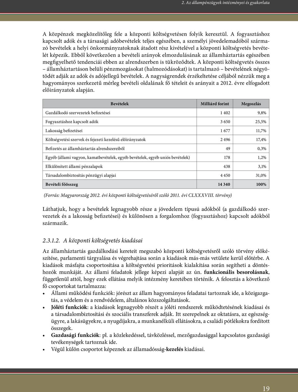 bevételét képezik. Ebből következően a bevételi arányok elmozdulásának az államháztartás egészében megfigyelhető tendenciái ebben az alrendszerben is tükröződtek.